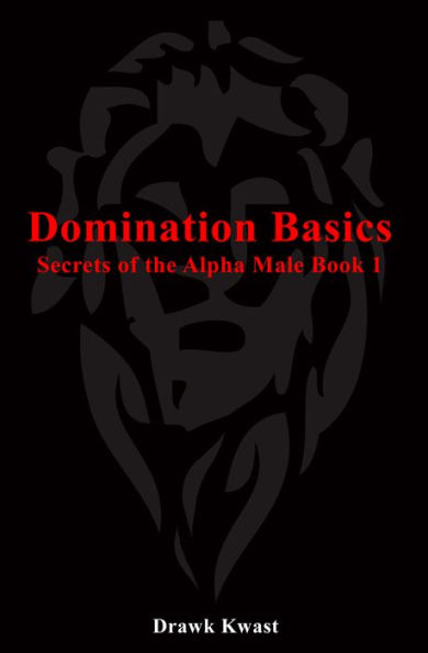 Domination Basics: Secrets of the Alpha Male Book 1