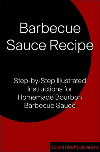 Barbecue Sauce Recipe: Step-by-Step Illustrated Instructions for Homemade Bourbon Barbecue Sauce