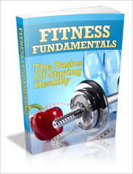 Title: Enjoying A Healthier Life Than You Ever Thought Possible - Fitness Fundamentals - The Basics Of Staying Healthy, Author: Irwing