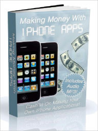 Title: Making Money with iPhone Apps, Author: Joye Bridal
