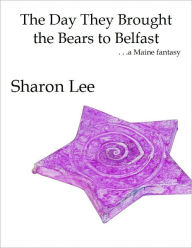 Title: The Day They Brought the Bears to Belfast, Author: Sharon Lee
