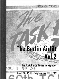 Title: The Berlin Airlift- Vol. 2 The Task force Times Newspapers, Author: John Provan