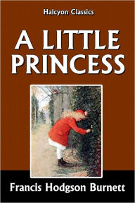 Title: A Little Princess by Frances Hodgson Burnett, Author: Frances Hodgson Burnett