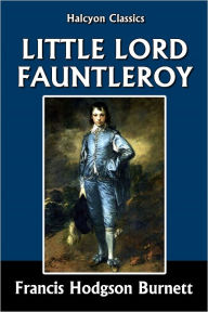 Title: Little Lord Fauntleroy by Frances Hodgson Burnett, Author: Frances Hodgson Burnett