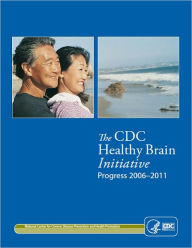 Title: The CDC Healthy Brain Initiative Progress 2006–2011, Author: National Center for Chronic Disease Prevention and Health Promotion