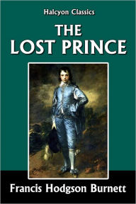 Title: The Lost Prince by Frances Hodgson Burnett, Author: Frances Hodgson Burnett