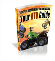 Title: Your ATV Guide: What You Need To Know Before You Buy, Author: Anonymous