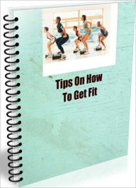 Title: Tips On How To Get Fit, Author: Linda Ricker