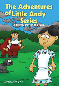 Title: The Adventures of Little Andy Series: A Stormy Day on the Farm, Author: Gwendolyn Ivie