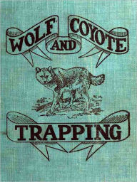 Title: Wolf and Coyote Trapping [Illustrated], Author: A. R. Harding