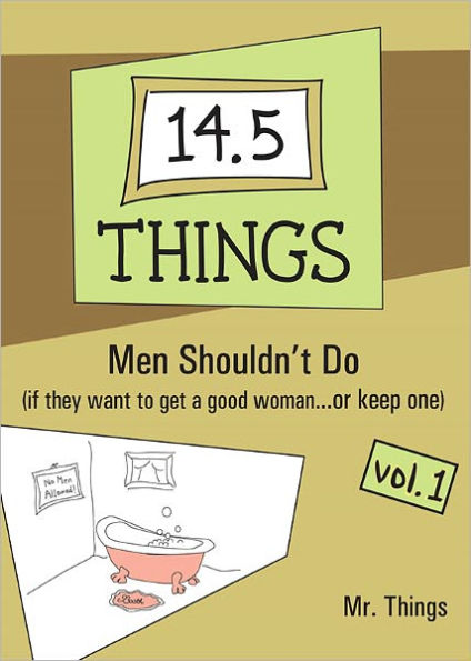 14.5 Things Men Shouldn't Do (if they want to get a good woman...or keep one) Vol. 1