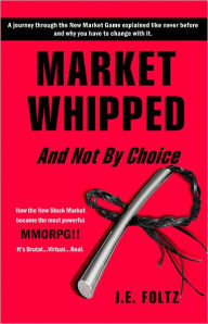 Title: Market Whipped: And Not By choice, Author: J.E. Foltz