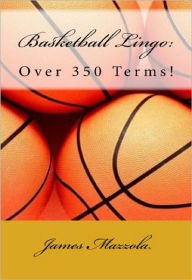 Title: Basketball Lingo: Over 350 Terms!, Author: James Mazzola