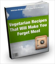 Title: Vegetarian Recipes That Will Make You Forget Meat, Author: Cindy Carter