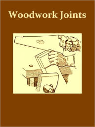 Title: Woodwork Joints, How They Are Set Out, How Made and Where Used [Illustrated], Author: William Fairham