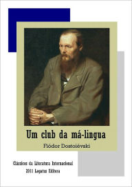 Title: Um club da Má-Lingua, Author: Fiódor Dostoiévski (