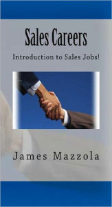 Title: Sales Careers: Introduction to Sales Jobs!, Author: James Mazzola