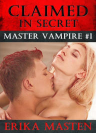 Title: Claimed In Secret: Master Vampire #1, Author: Erika Masten