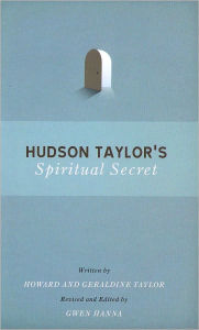 Title: Hudson Taylor's Spiritual Secret, Author: Howard and Geraldine Taylor