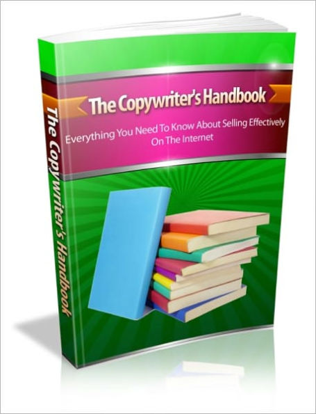 The Copy Writer's Handbook - Everything You Need To Know About Selling Effectively On The Internet