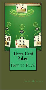 Title: Three Card Poker: How to Win!, Author: James Mazzola