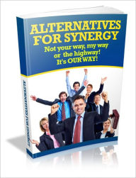 Title: Forward-Thinking - Alternatives For Synergy - Not Your Way, My Way Or The Highway! It's OUR WAY!, Author: Irwing