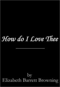 Title: How do I Love Thee, Author: Elizabeth Barrett Browning