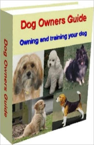 Title: eBook about Dog Owners Guide - A MUST-HAVE if you own or plan to own a dog..., Author: Healthy tips