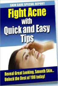 Title: eBook about Fight Acne with Quick and Easy Tips - Reveal Good Looking, Smooth Skin and Unlocked The Best of You Today, Author: Healthy Tips