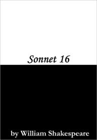 Title: Sonnet 16, Author: William Shakespeare