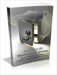 Title: The Vault Of Motivational Quotes - Words Of Wisdom From Greatest And Most Inspiring Leaders On The Planet, Author: Irwing