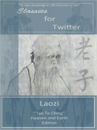 Title: Classics for Twitter: Laozi (Tao Te Ching Translated), Author: Laozi