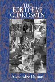 Title: THE FORTY-FIVE GUARDSMEN (Illustrated), Author: Alexandre Dumas
