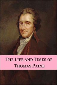 Title: The Life and Times of Thomas Paine, Author: Golgotha Press