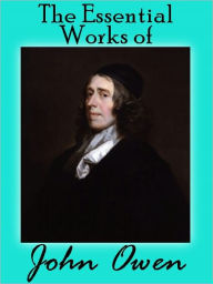 Title: The Essential Works Of John Owen, Author: John Owen