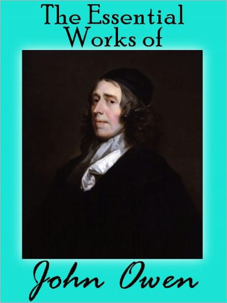 The Essential Works Of John Owen