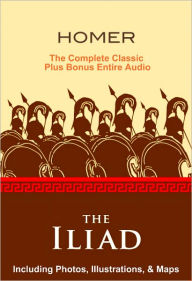 Title: THE ILIAD OF HOMER [Deluxe Edition] The Complete Classic With Photos, Illustrations, & Maps PLUS Entire BONUS Audiobook, Author: Homer