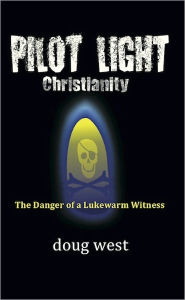 Title: Pilot Light Christianity, Author: Doug West