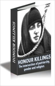 Title: Honour Killings. The intersection of patriarchy, gender and religion, Author: Melissa Pichard