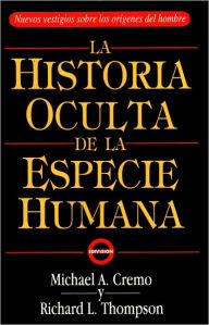 Title: La Historia Oculta De La Especie Humana (The Hidden History of the Human Race in Spanish), Author: Michael A. Cremo