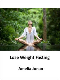 Title: Lose Weight Fasting, Author: Amelia Jonan