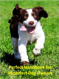 Title: Perfect handbook for imperfect dog owners – AAA+++, Author: Jon Linn