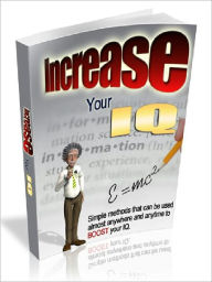 Title: Increase Your IQ - Simple Methods That Can Be Used Almost Anywhere And Anytime To Boost Your IQ (Newest Edition), Author: Joye Bridal