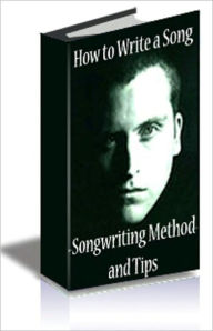 Title: How to Write a Song: Songwriting Method and Tips, Author: Dan O'Connor