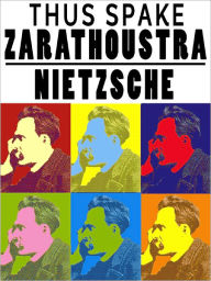 Title: Thus Spake Zarathustra by Friedrich Wilhelm Nietzche (Original Version), Author: Friedrich Wilhelm Nietzche