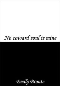 Title: No Coward Soul is Mine, Author: Emily Brontë