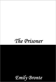 Title: The Prisoner, Author: Emily Brontë