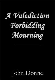 Title: A Valediction Forbidding Mourning, Author: John Donne