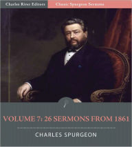 Title: Classic Spurgeon Sermons Volume 7: 26 Sermons from 1861 (Illustrated), Author: Charles Spurgeon