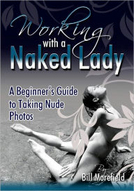 Title: Working with a Naked Lady, Author: Bill Morefield